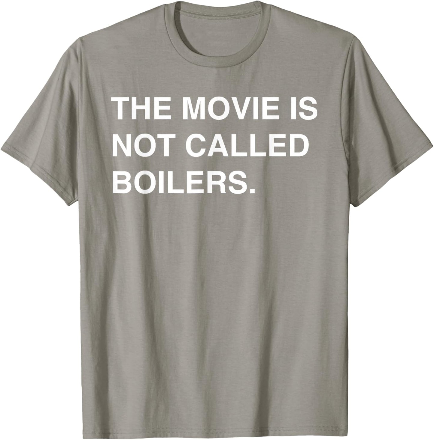 The Movie Is Not Called Boilers Funny Saying Quote T-Shirt - T-Shirt | Sand