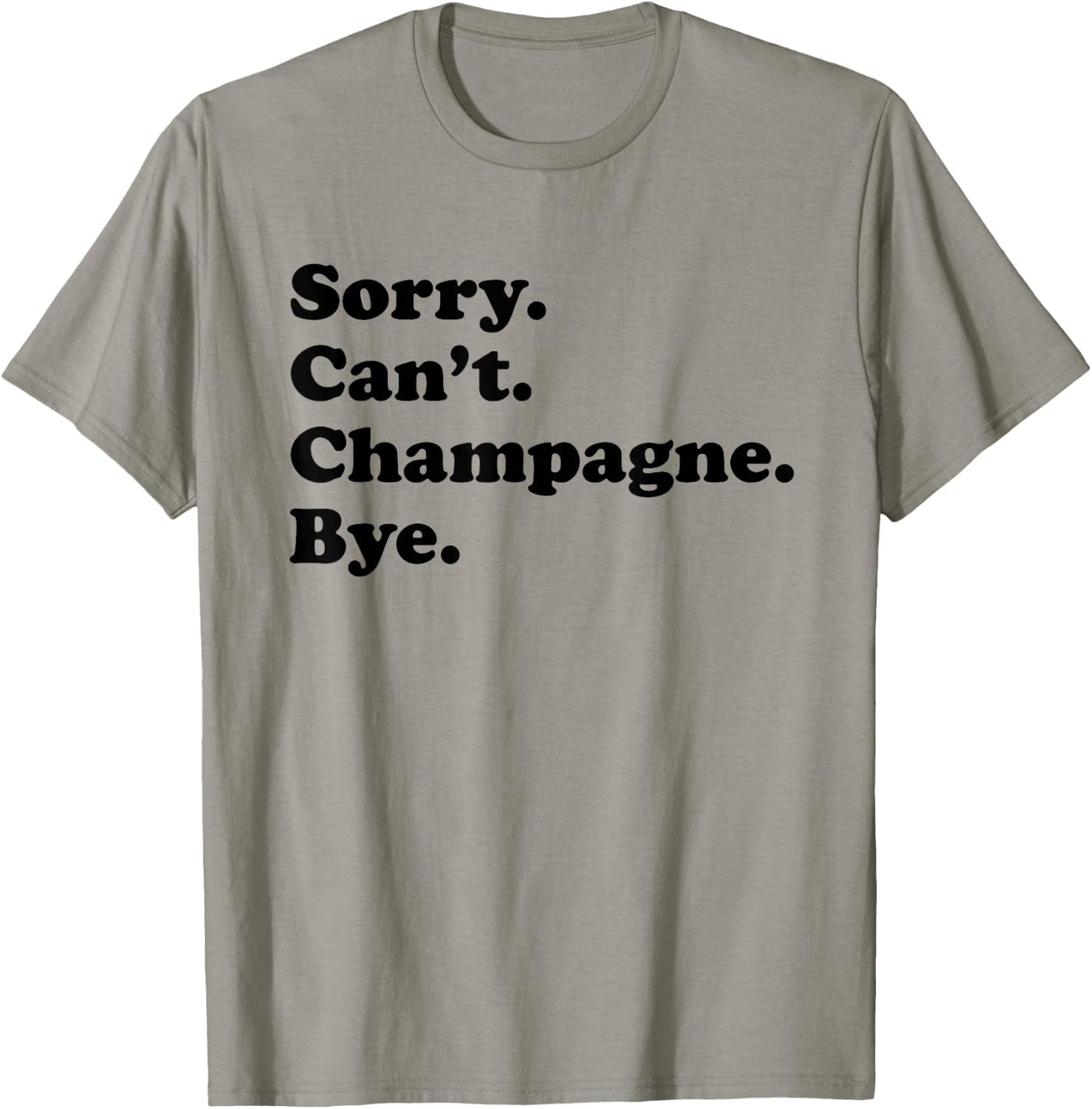 Sorry Can't Bye - Funny Champagne T-Shirt - T-Shirt | Sand