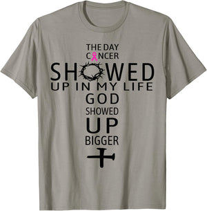 The Day Cancer Showed Up In My Life God Showed Up Bigger T-Shirt - T-Shirt | Sand