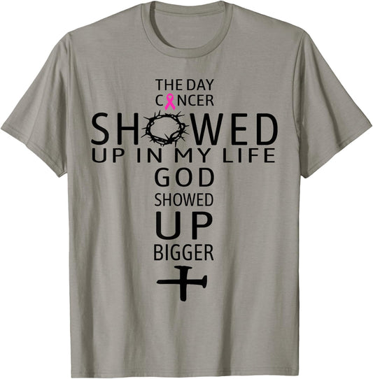 The Day Cancer Showed Up In My Life God Showed Up Bigger T-Shirt - T-Shirt | Sand