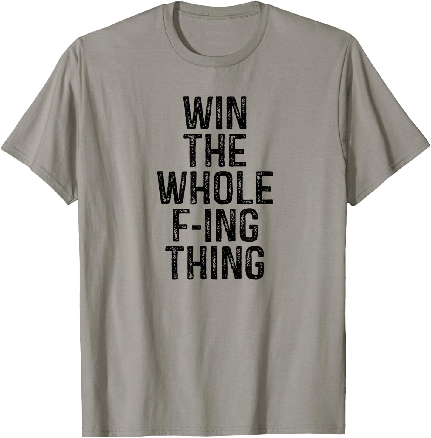 Win the Whole Fing Thing F-ing Thing Humor T-Shirt - T-Shirt | Sand