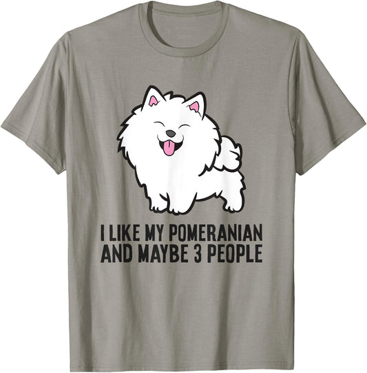 I Like My Pomeranian And Maybe Like 3 People Pomeranian T-Shirt - T-Shirt | Sand