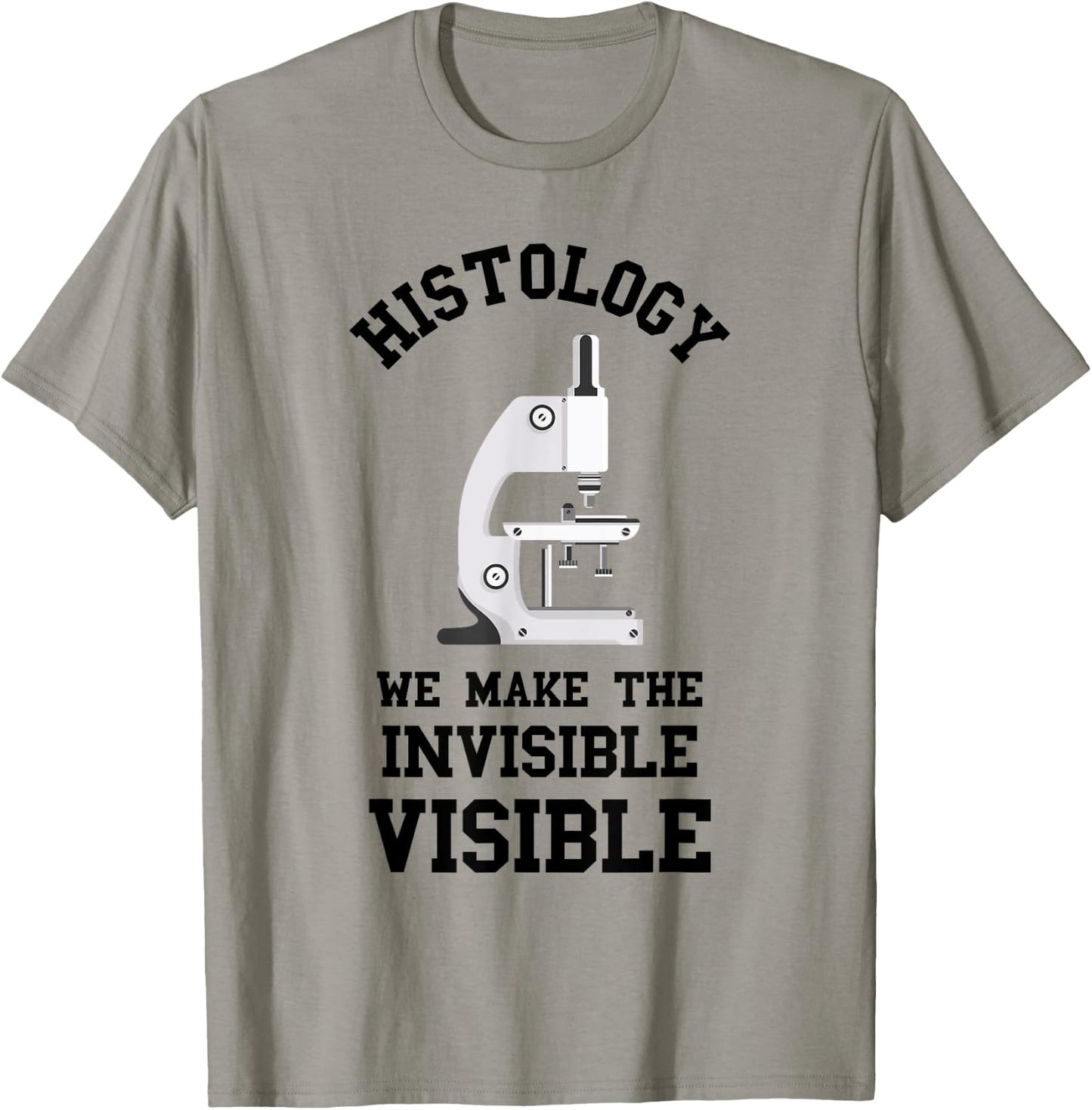 Histology We Make Invisible Visible Histologic Technician T-Shirt - T-Shirt | Sand