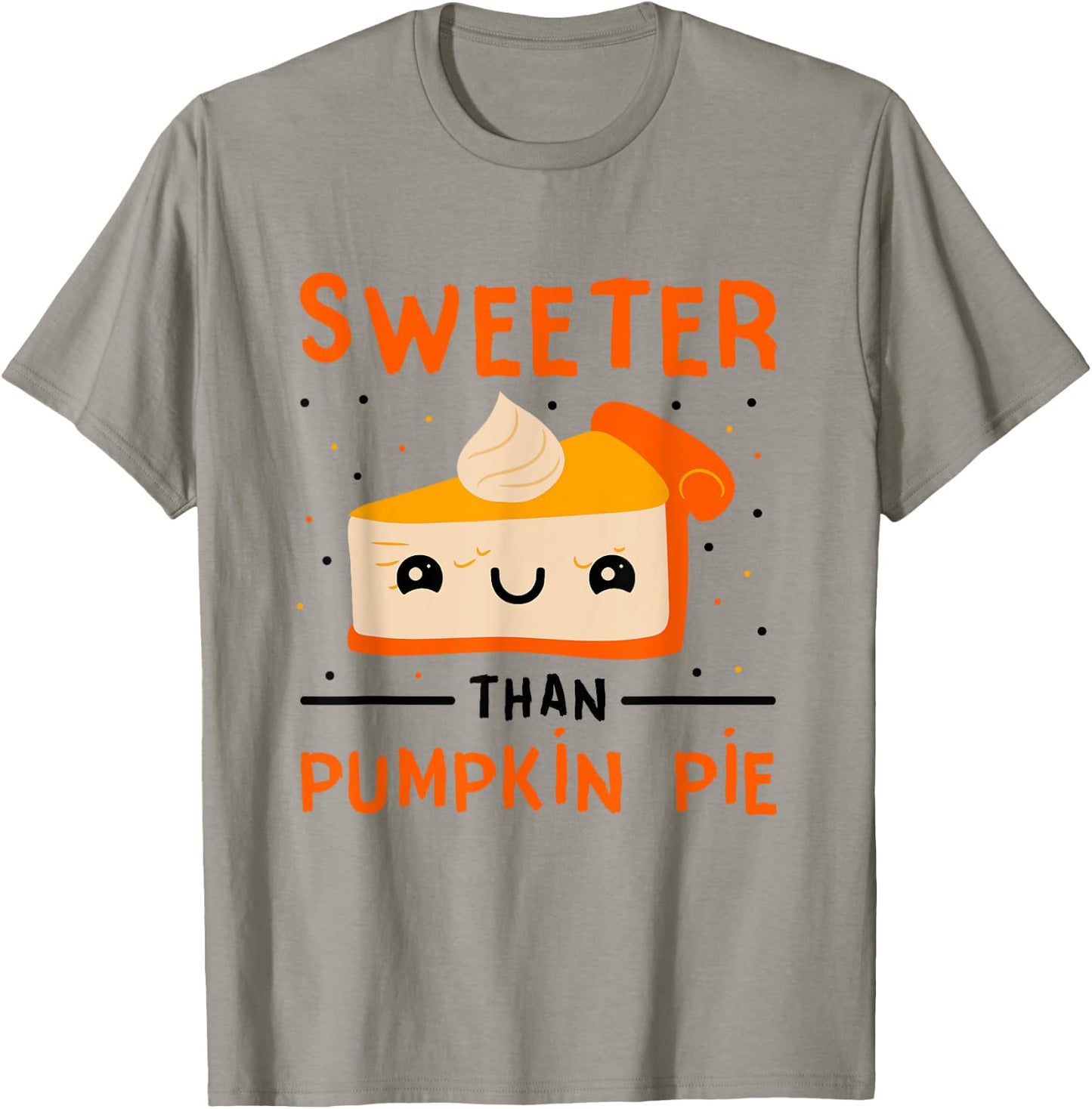 Thanksgiving Pumpkin Dessert Pie Sweeter Than Pumpkin Pie T-Shirt - T-Shirt | Sand