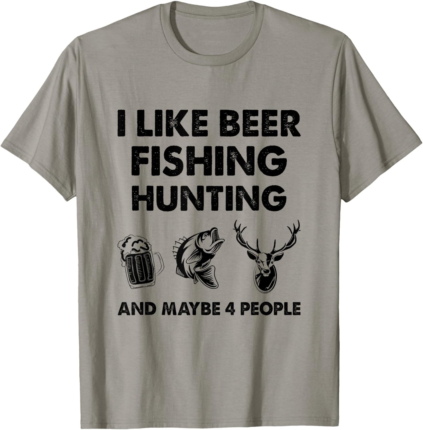 I Like Beer Fishing Hunting And Maybe 4 People T-Shirt - T-Shirt | Sand