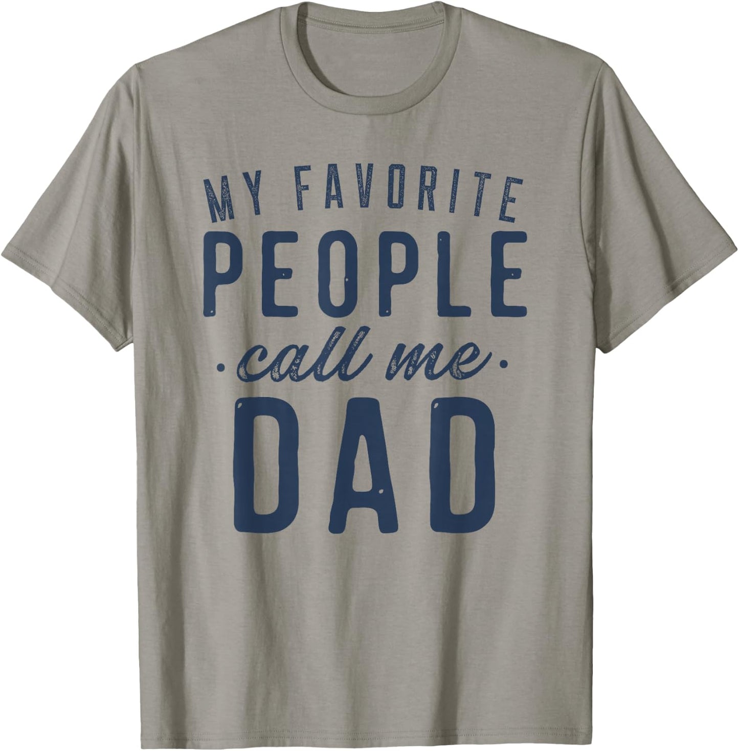 My Favorite People Call Me Dad Gifts Father's Day T-Shirt - T-Shirt | Sand