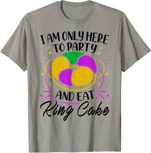 I Am Only Here To Party And Eat King Cake - Mardi Gras Party T-Shirt - T-Shirt | Sand