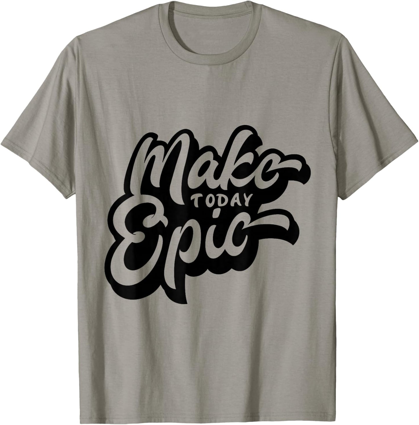 Make Today Epic! - Quote - Positive Mindset , Funny, Cute T-Shirt - T-Shirt | Sand
