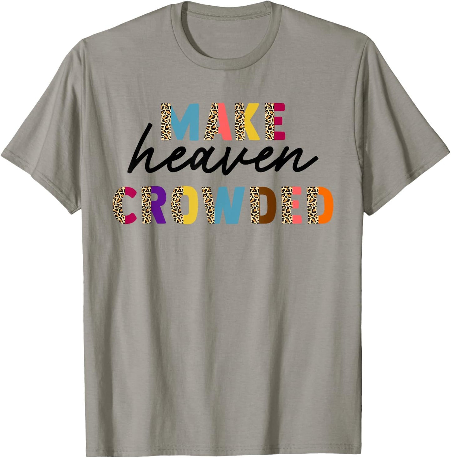 Leopard Make Heaven Crowded Quotes Christians T-Shirt - T-Shirt | Sand