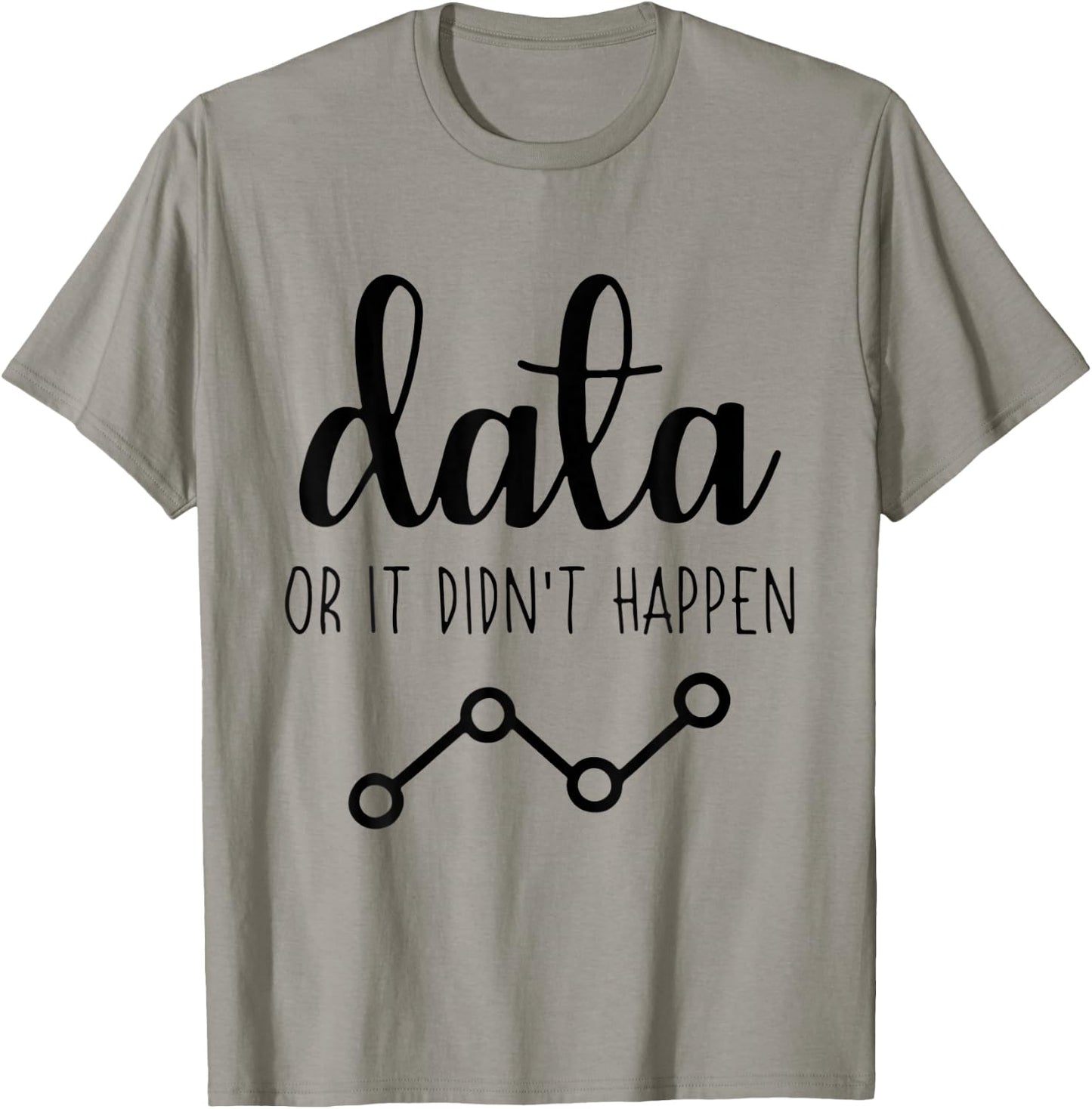 Data Or It Didnt Happen Data Analyst Data Scientist Present T-Shirt - T-Shirt | Sand
