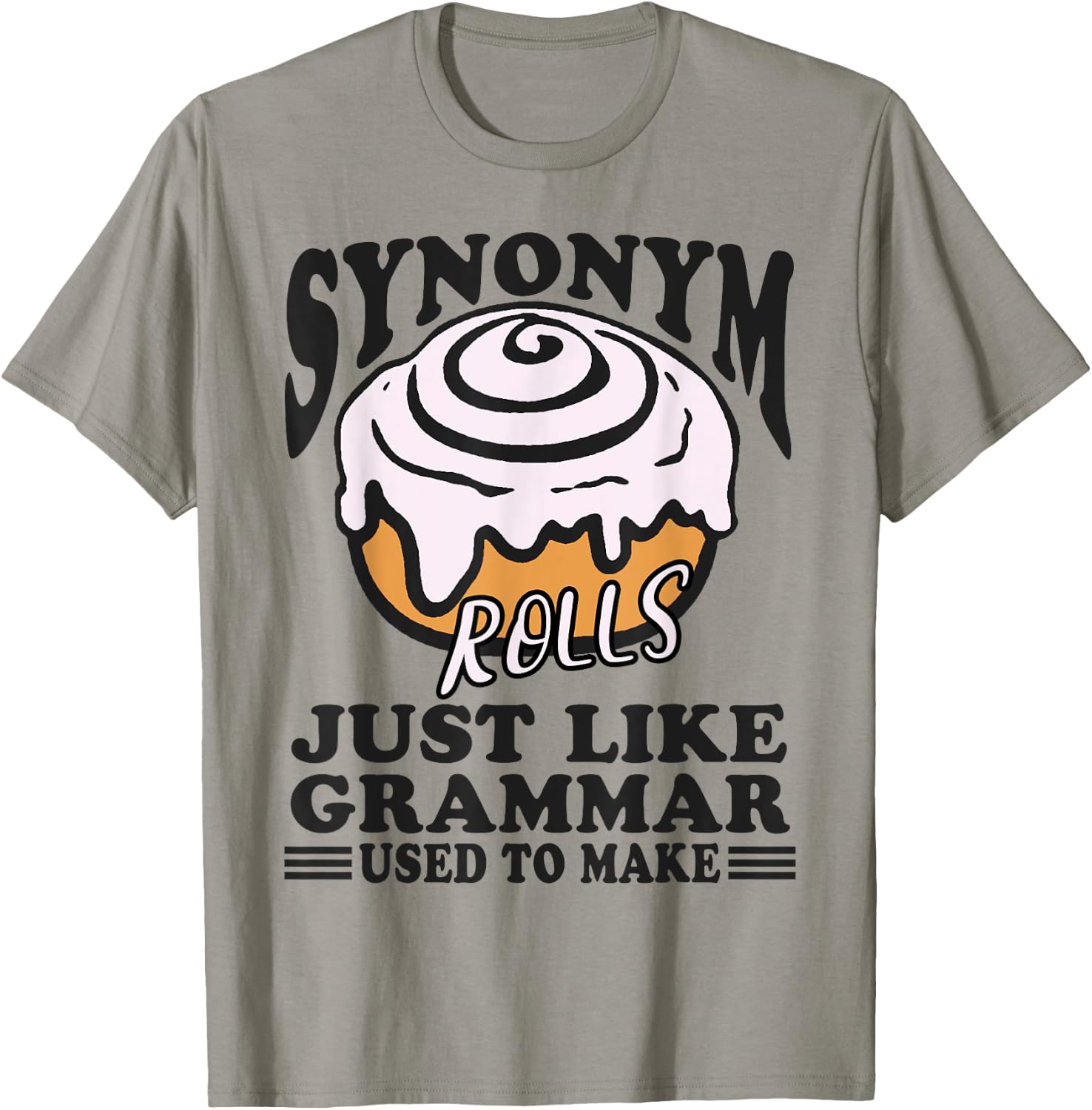Synonym Rolls Just Like Grammar Used to Make Funny Teacher T-Shirt - T-Shirt | Sand