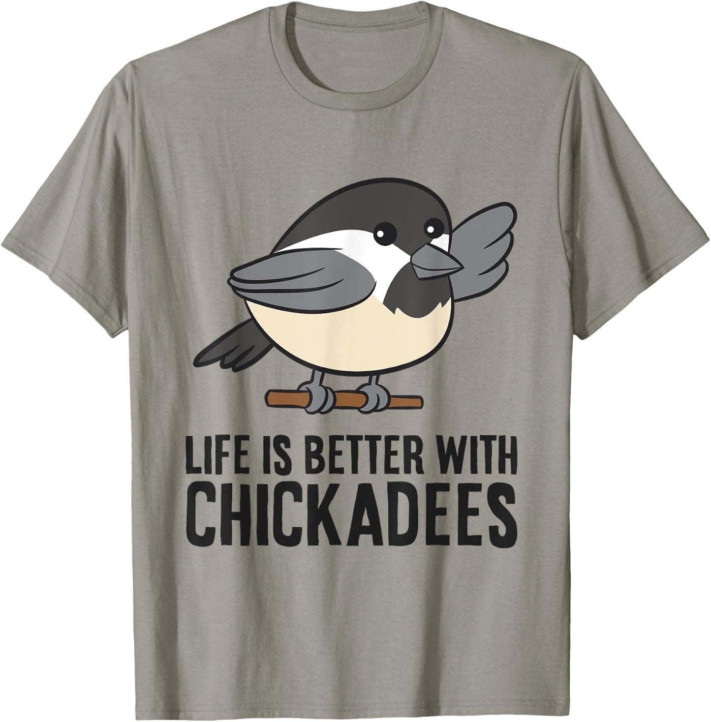 Life Is Better With Chickadees Cute Black-Capped Chickadee T-Shirt - T-Shirt | Sand