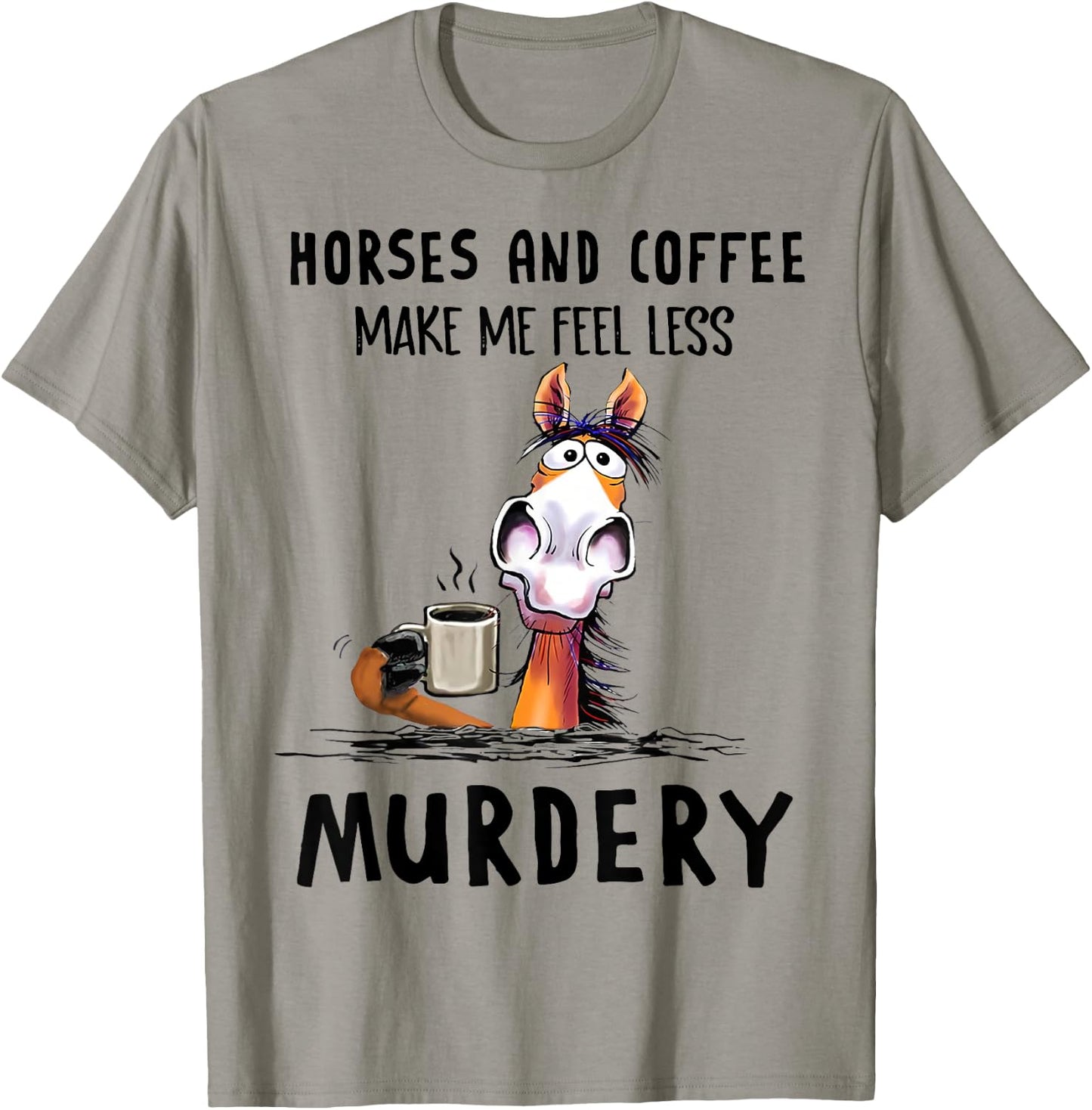 Horses & Coffee Make Me Feel Less Murdery Classic T-Shirt - T-Shirt | Sand