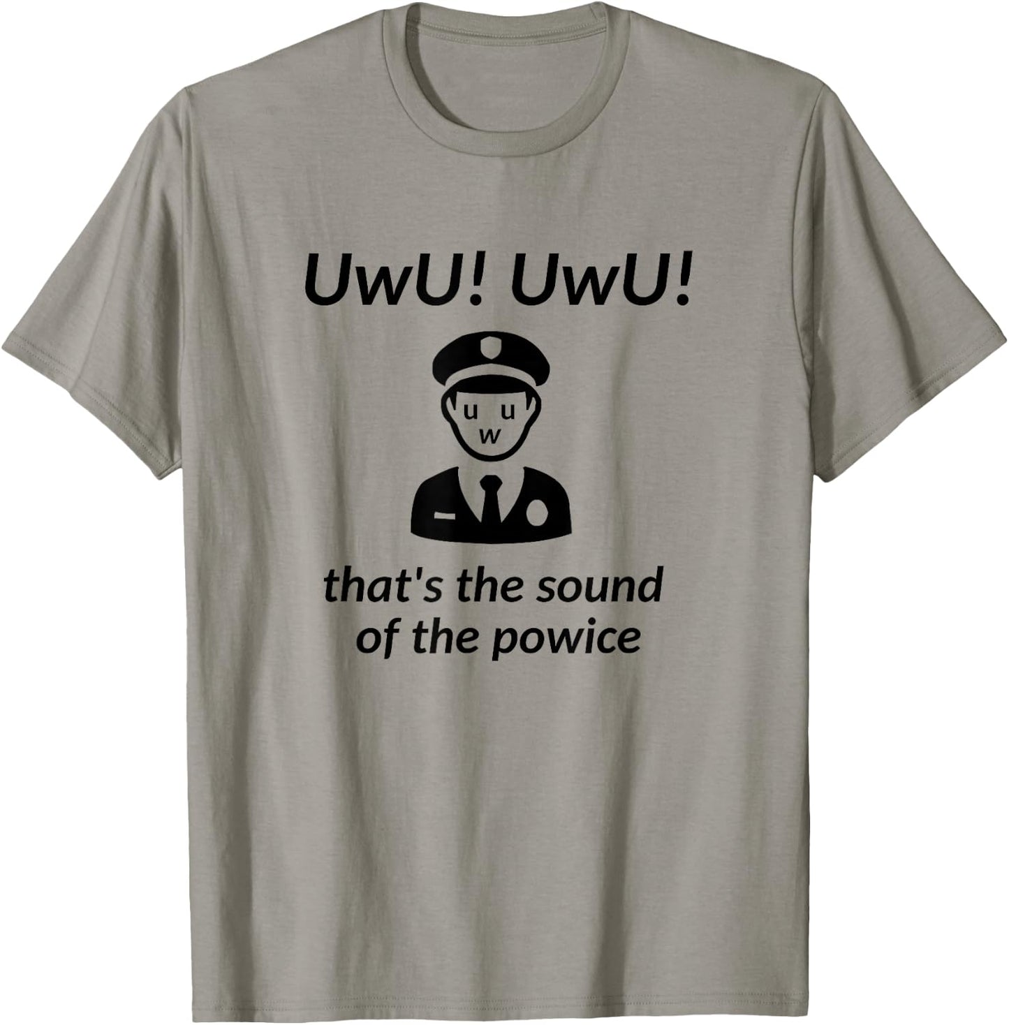 UwU! UwU! That's the Sound of the Police - Parody T-Shirt - T-Shirt | Sand