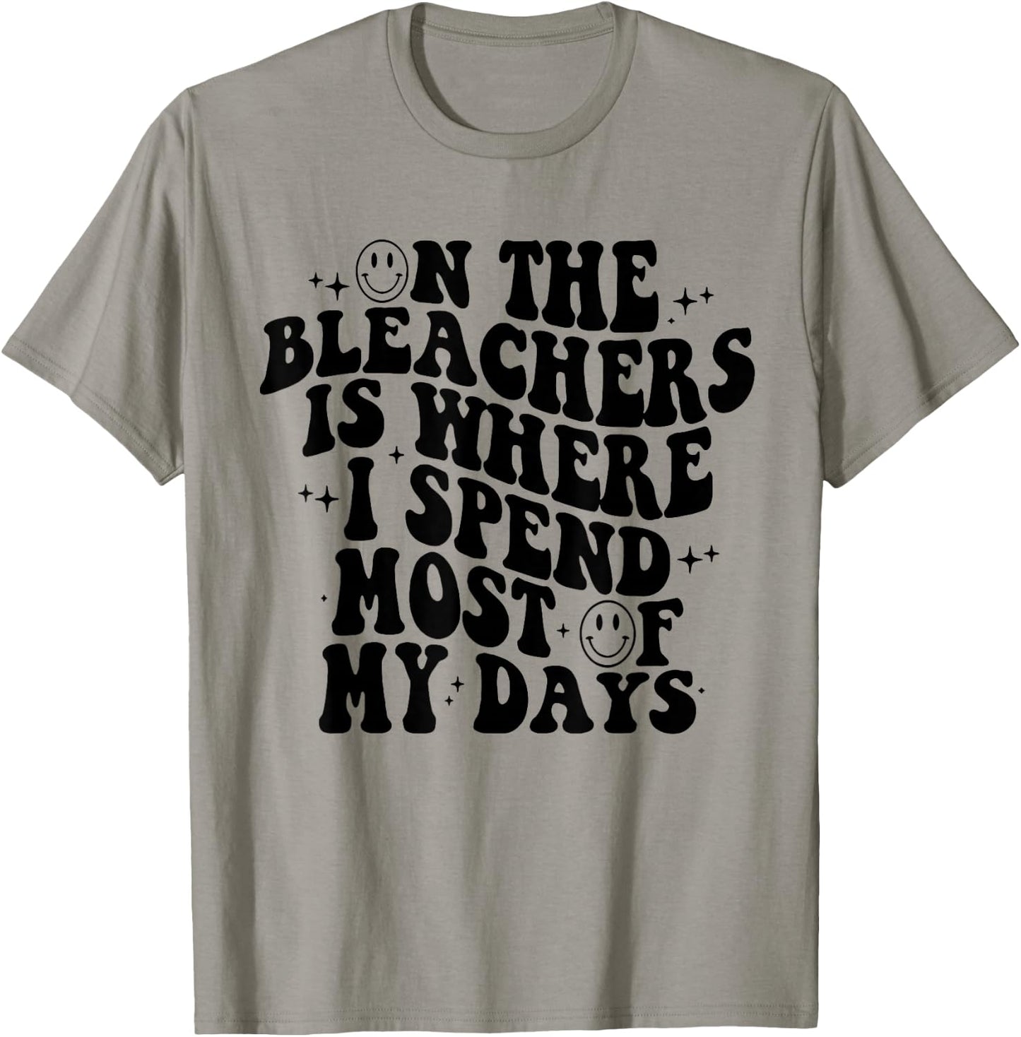 On The Bleachers Is Where I Spend Most Of My Day T-Shirt - T-Shirt | Sand