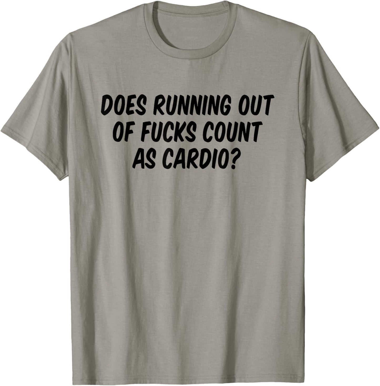 Does Running Out Of Fucks Count As Cardio T-Shirt - T-Shirt | Sand