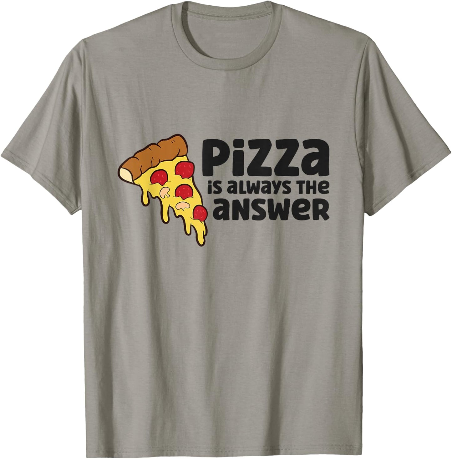 Pizza Is Always The Answer Love Pizzas T-Shirt - T-Shirt | Sand