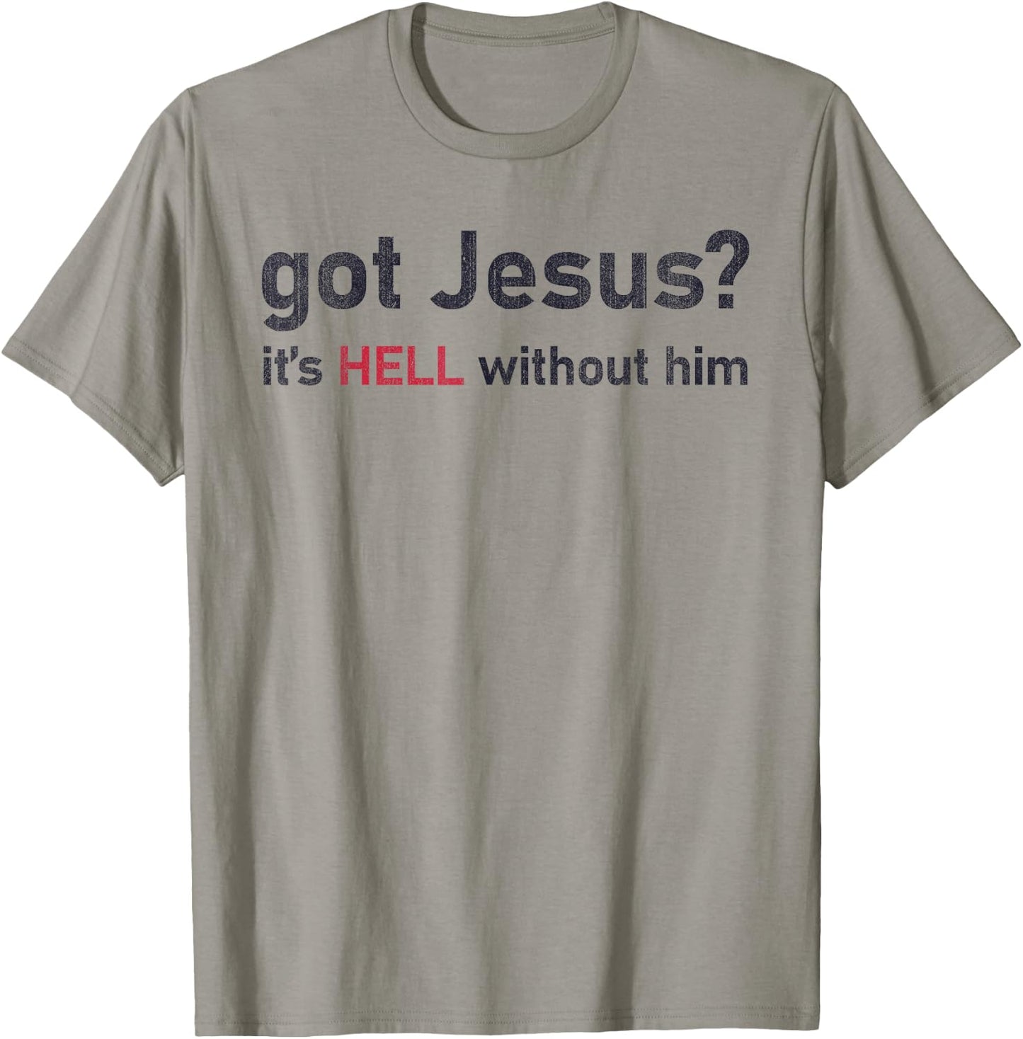 Got Jesus It's Hell Without Him Christian Funny T-Shirt - T-Shirt | Sand
