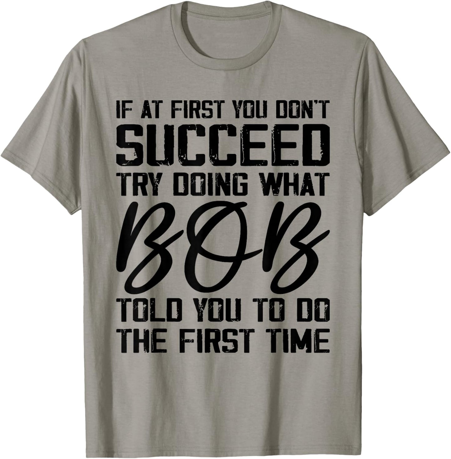 if at first you don't succeed try doing what bob , Grey, Small, -Adults, Short Sleeve, , Novelty T-Shirt - T-Shirt | Sand
