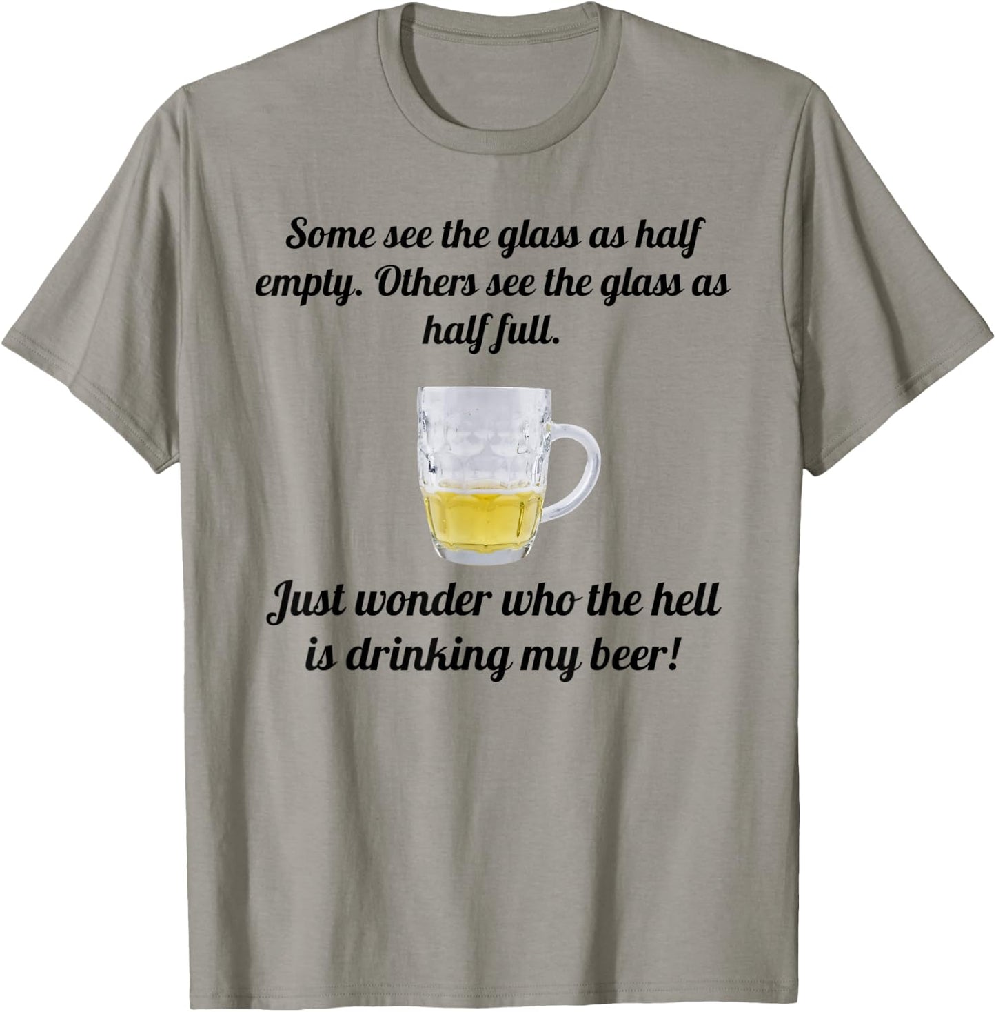 Half Glass Who the Hell is Drinking My Beer Funny T-Shirt - T-Shirt | Sand