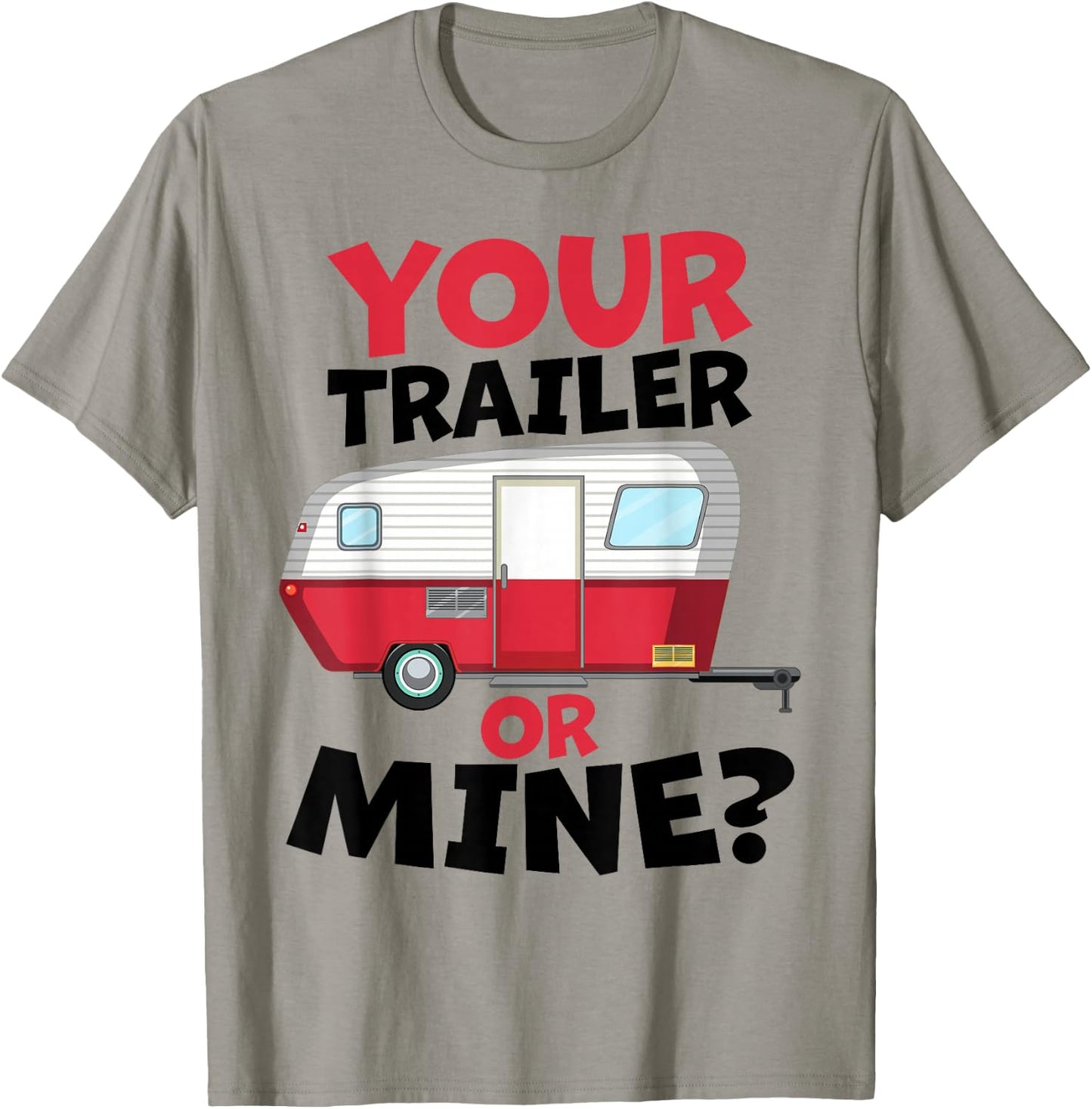 Your Trailer or Mine? - White Background | Funny Redneck Gag T-Shirt - T-Shirt | Sand