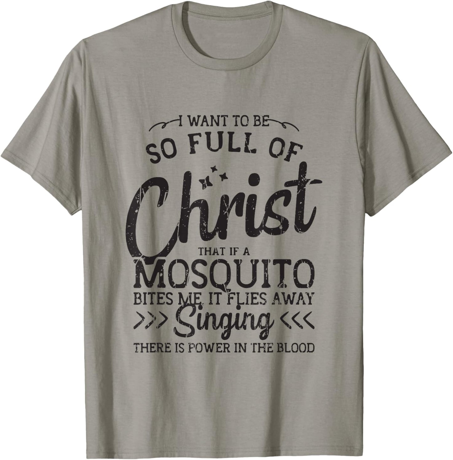 I want to be so full of christ that if a mosquito bites me T-Shirt - T-Shirt | Sand