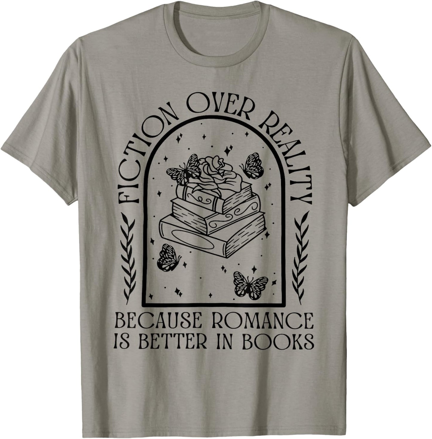 Fiction Over Reality Because Romance Is Better In Books T-Shirt - T-Shirt | Sand