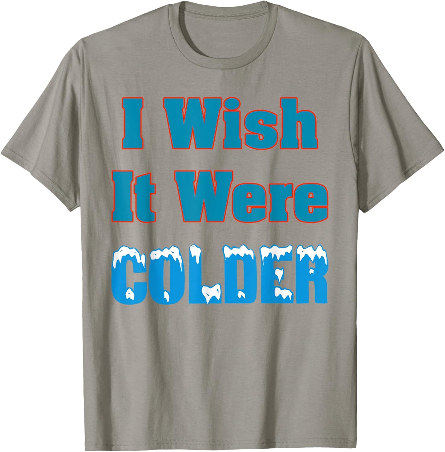 I Wish It Were Colder Shirt I Wish It Were Colder Funny T-Shirt - T-Shirt | Sand