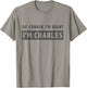 of Course I'm Right I'm Charles - Funny Charles Name Gift T-Shirt - T-Shirt | Sand