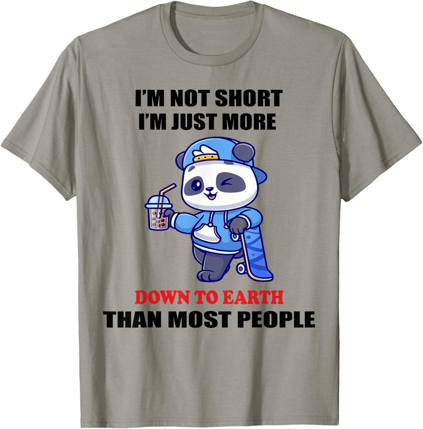 I'm Not Short I'm Just More Down To Earth Than Most People T-Shirt - T-Shirt | Sand