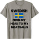 Funny Swedish From My Head To My Meatballs Sweden Flag Joke T-Shirt - T-Shirt | Sand