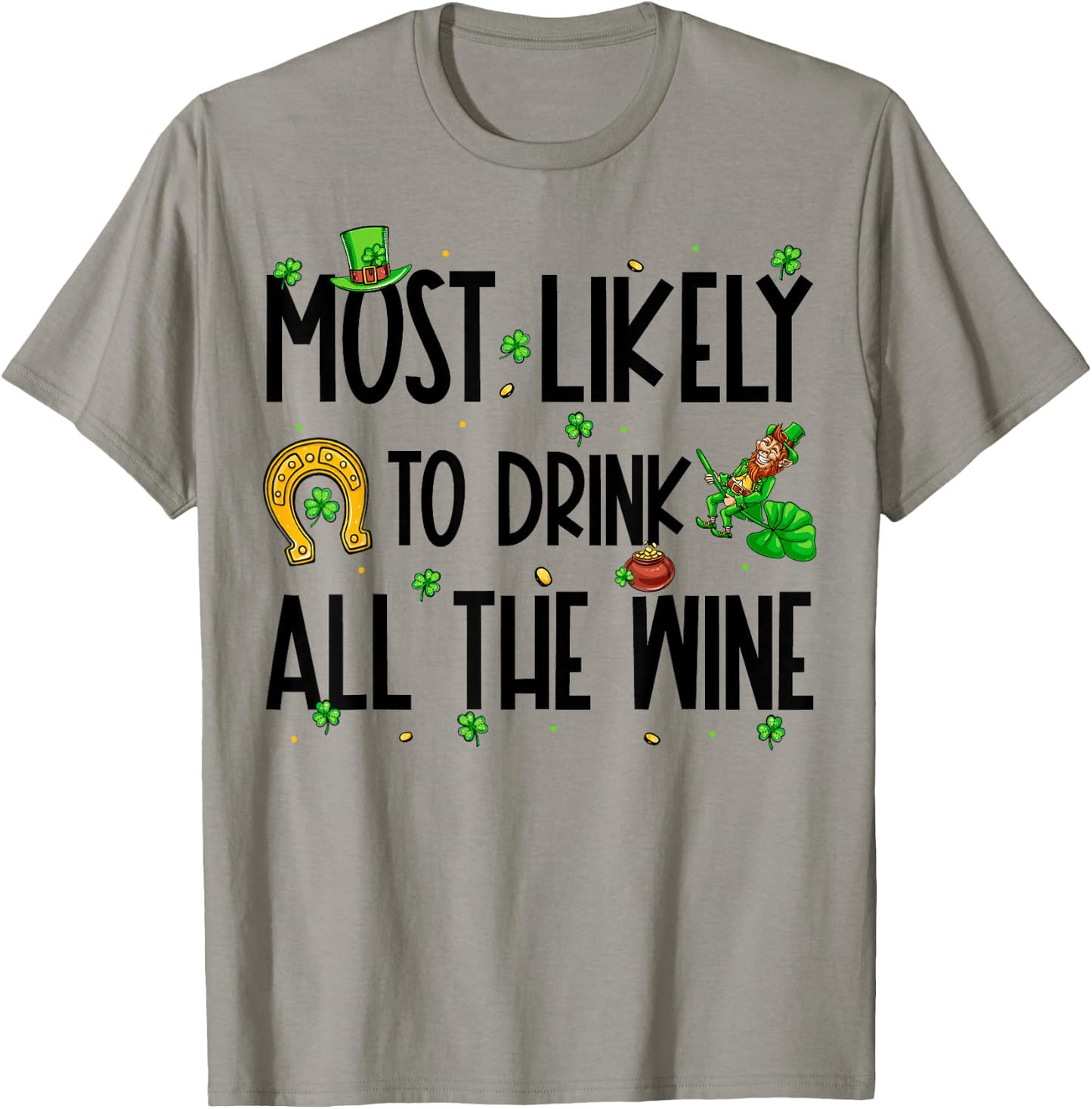 Most Likely To Drink All The Wine Funny St Patrick's Day T-Shirt - T-Shirt | Sand