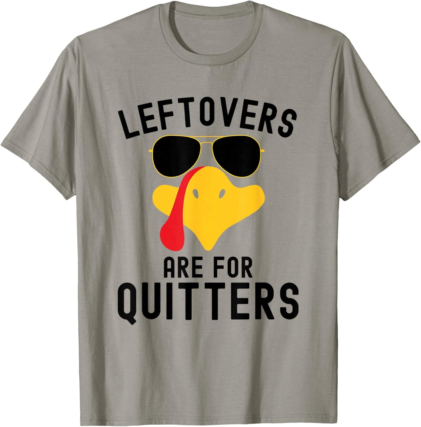 Leftovers are for quitters Thanksgiving day Turkey day T-Shirt - T-Shirt | Sand