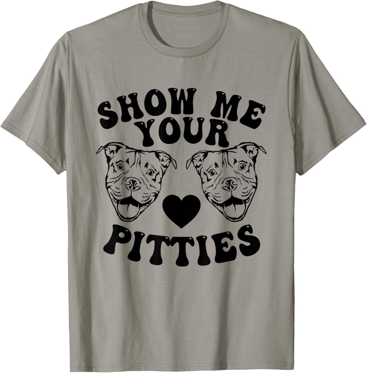 Pitbull Dog Owner Show Me Your Pitties Funny Pitbull Lovers T-Shirt - T-Shirt | Sand