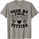 Pitbull Dog Owner Show Me Your Pitties Funny Pitbull Lovers T-Shirt - T-Shirt | Sand