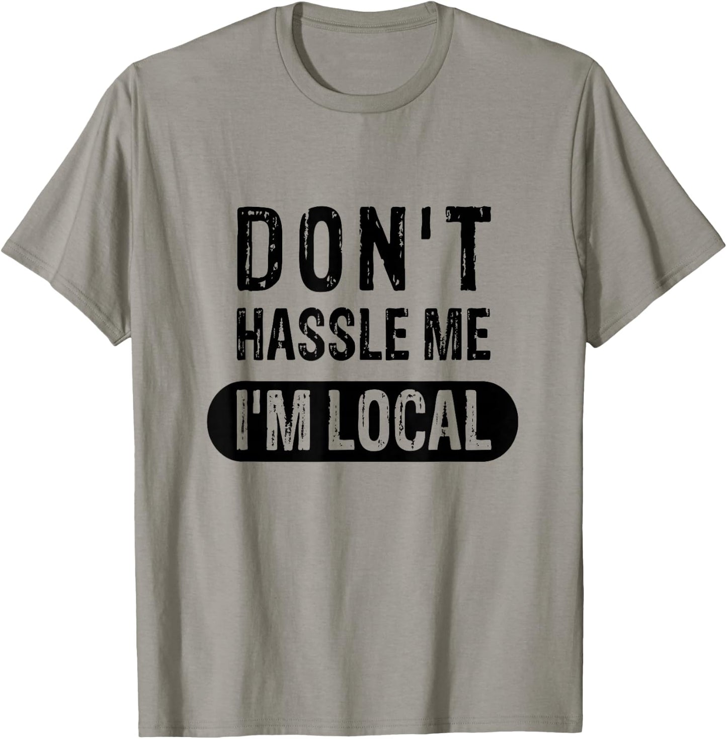Don't Hassle Me, I'm Local T-Shirt - T-Shirt | Sand