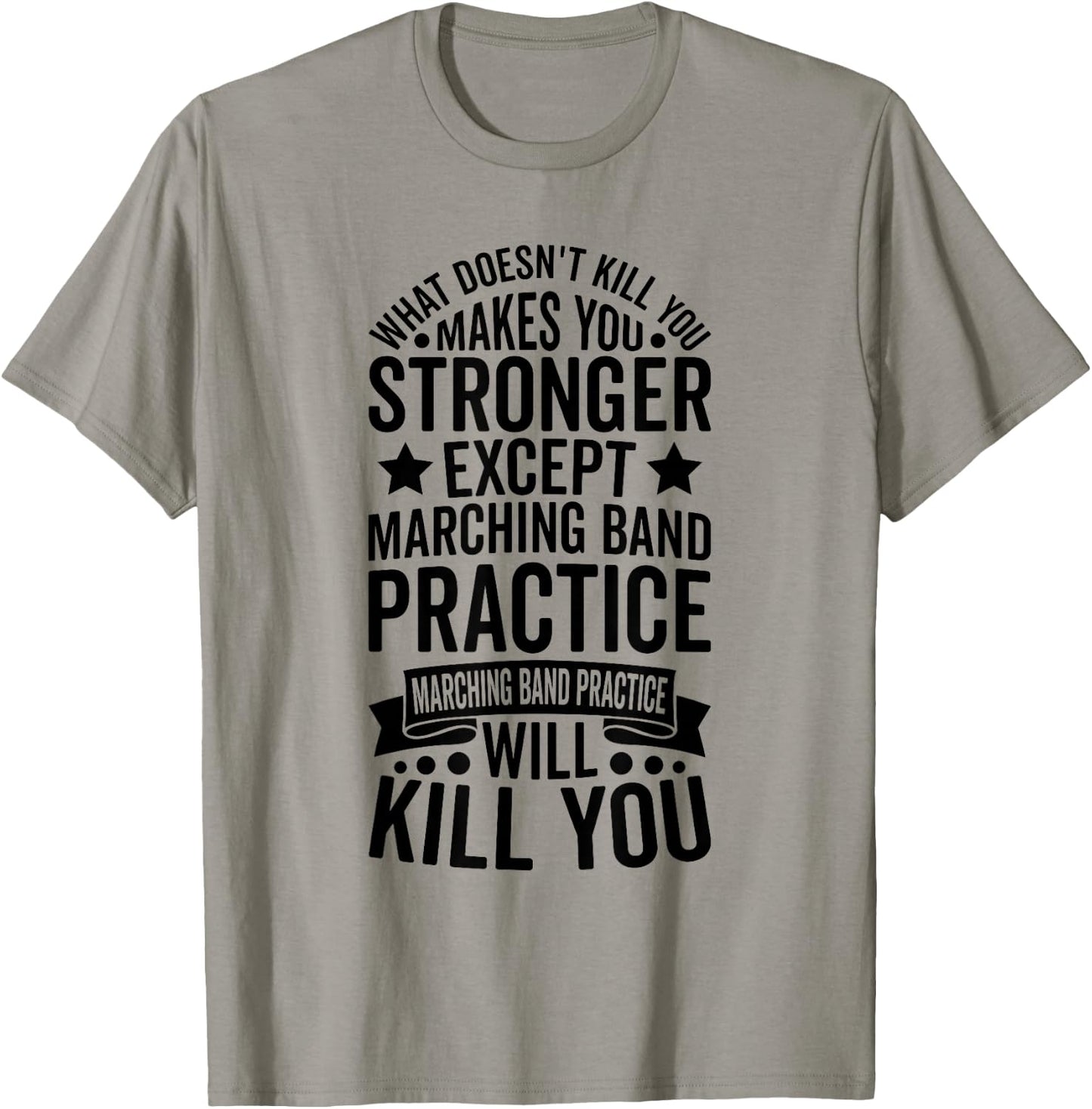 What Doesnt Kill You Makes You Stronger Except Marching Band T-Shirt - T-Shirt | Sand