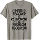 Math Teacher Retirement Math Teacher Retired Math Teacher T-Shirt - T-Shirt | Sand