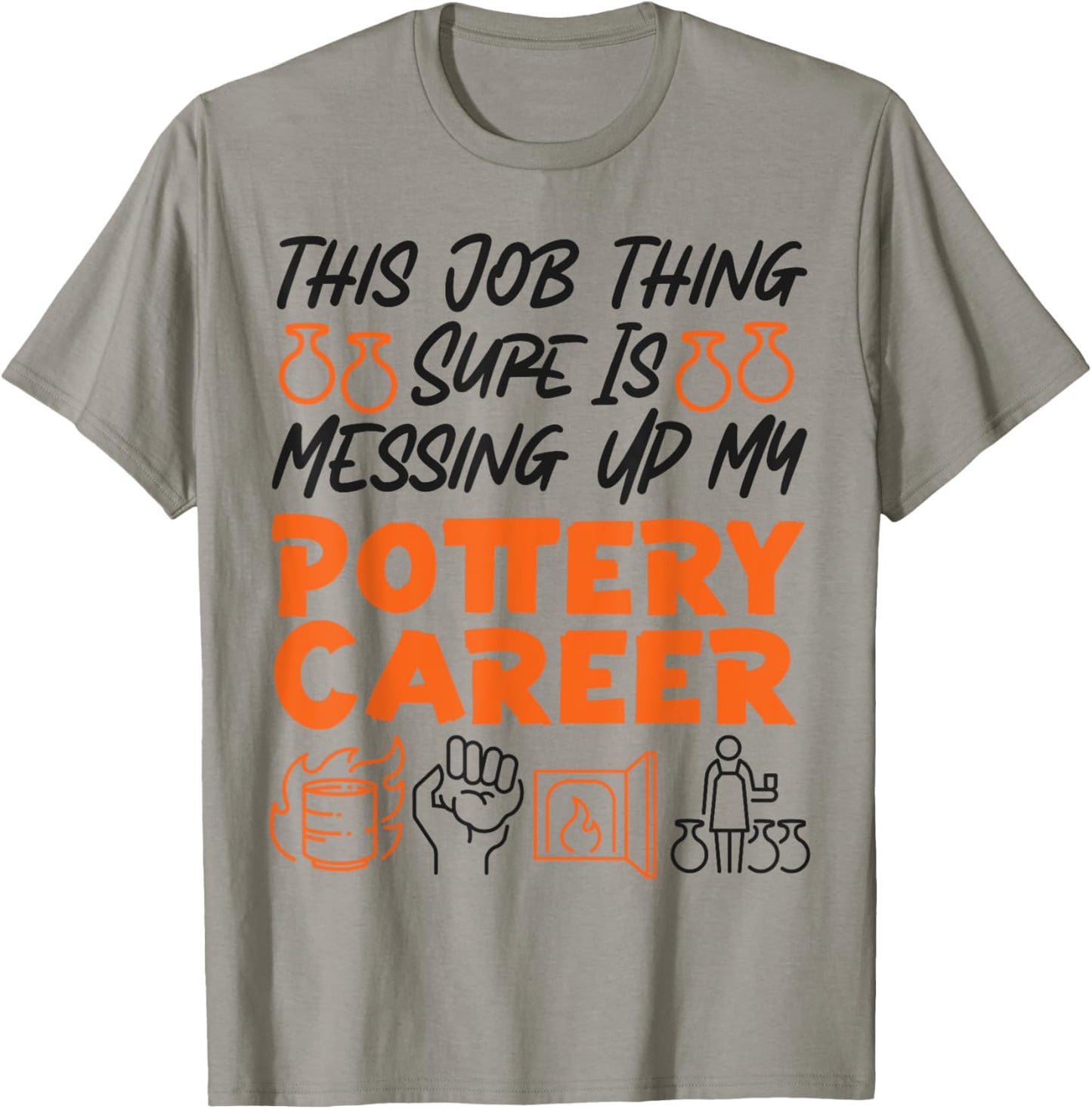Pottery Ceramics Artist This Job Thing Sure Is Messing Up My T-Shirt - T-Shirt | Sand