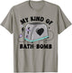 My Kind Of Bath Bomb Funny Humour T-Shirt - T-Shirt | Sand