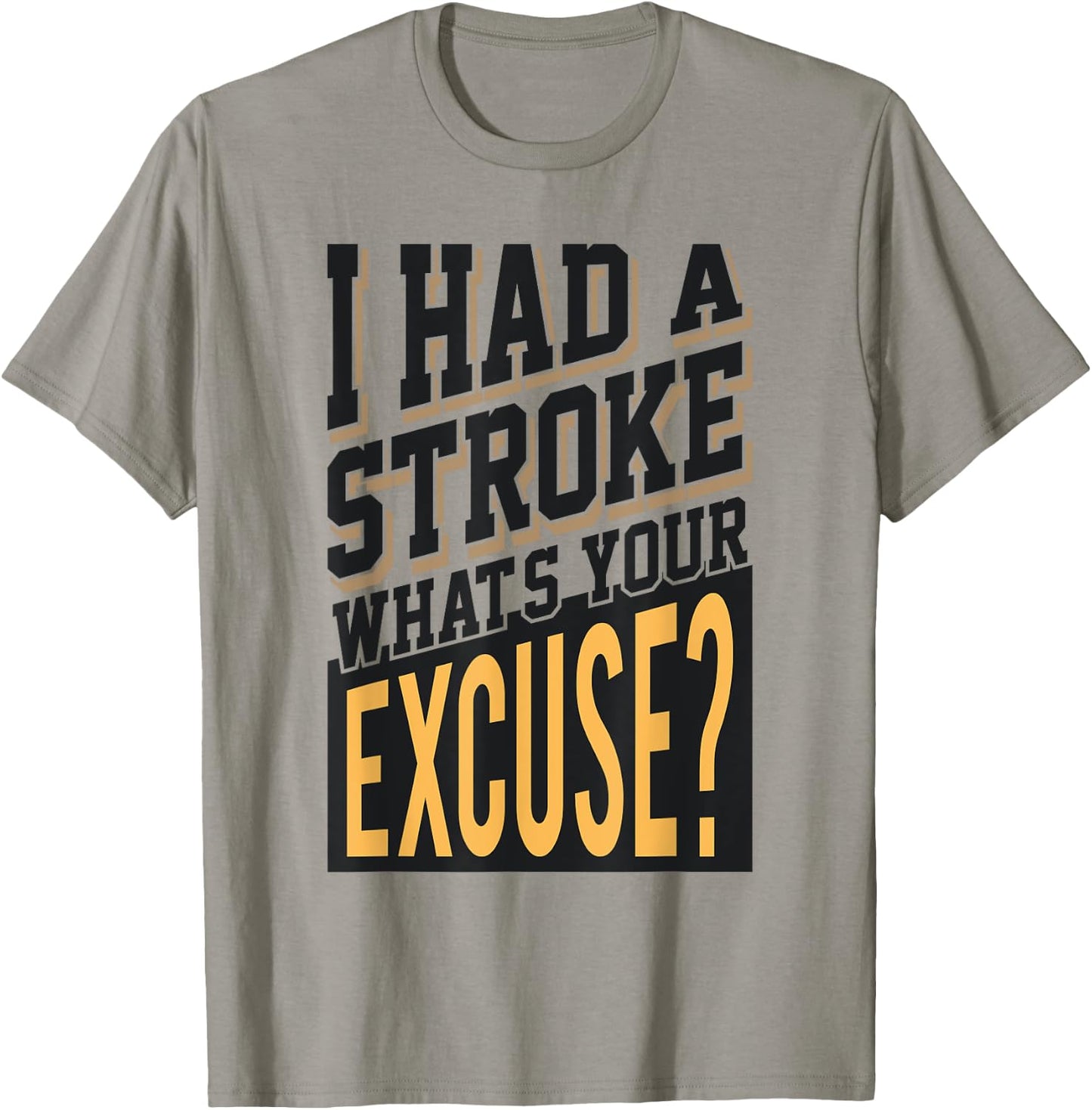 I Had A Stroke What's Your Excuse - Funny Stroke Survivor T-Shirt - T-Shirt | Sand