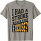 I Had A Stroke What's Your Excuse - Funny Stroke Survivor T-Shirt - T-Shirt | Sand