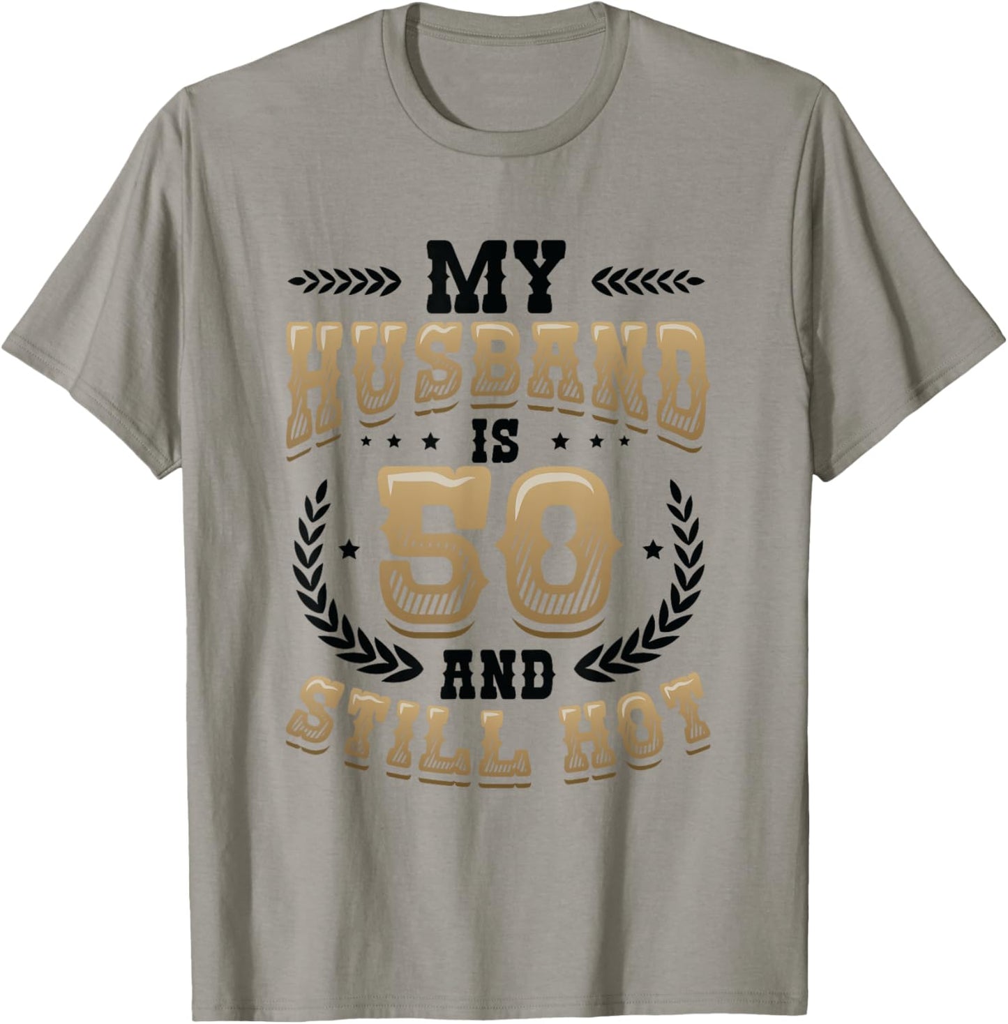 My Husband Is 50 And Still Hot 50th Birthday T-Shirt - T-Shirt | Sand