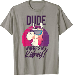 Nephrectomy Recovery Dude Where Is My Kidney T-Shirt - T-Shirt | Sand