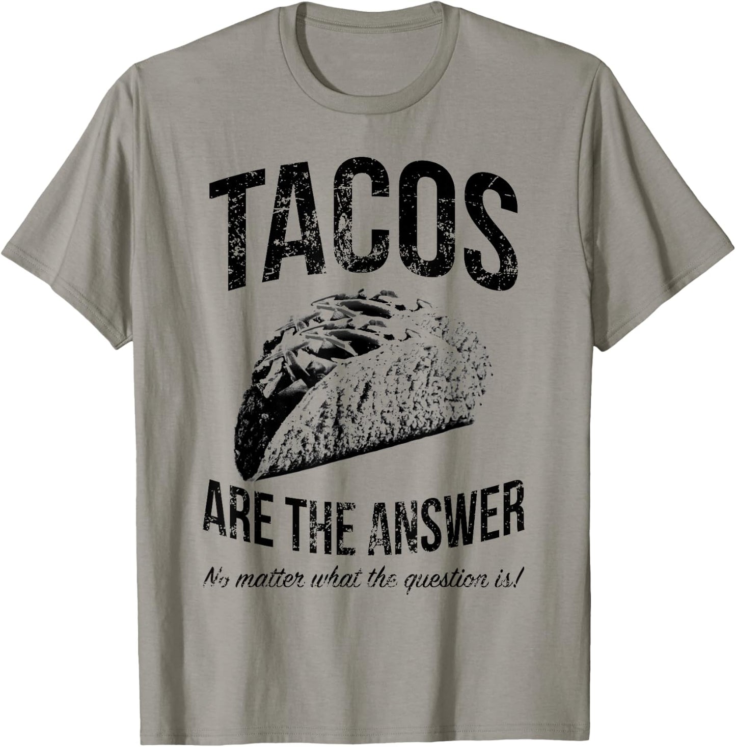 Tacos Are The Answer No Matter What The Question Is Funny T-Shirt - T-Shirt | Sand