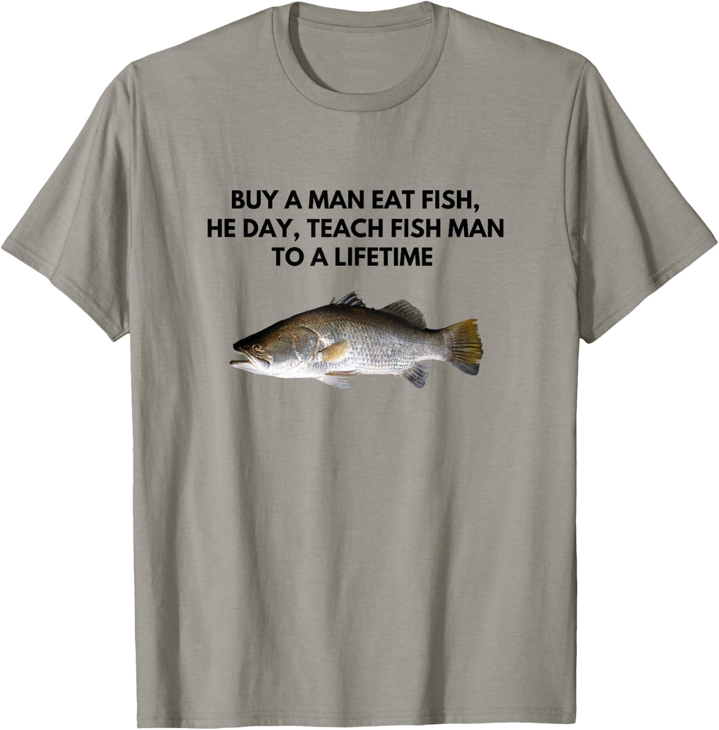 Buy A Man Eat Fish, He Day, Teach Fish Man To a Lifetime T-Shirt - T-Shirt | Sand