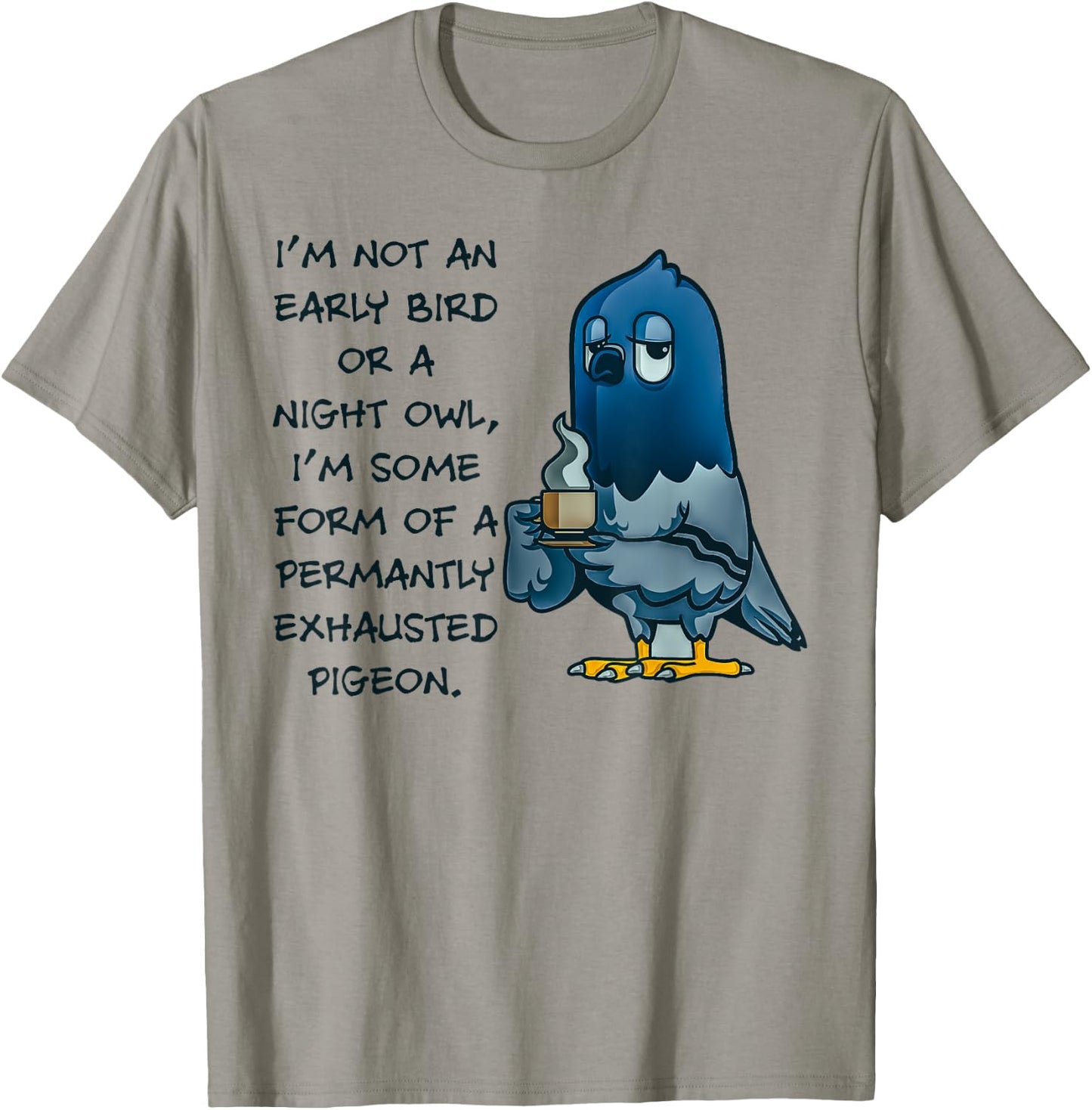 I'm Not An Early Bird Or A Night Owl Permanent Pigeon T-Shirt - T-Shirt | Sand