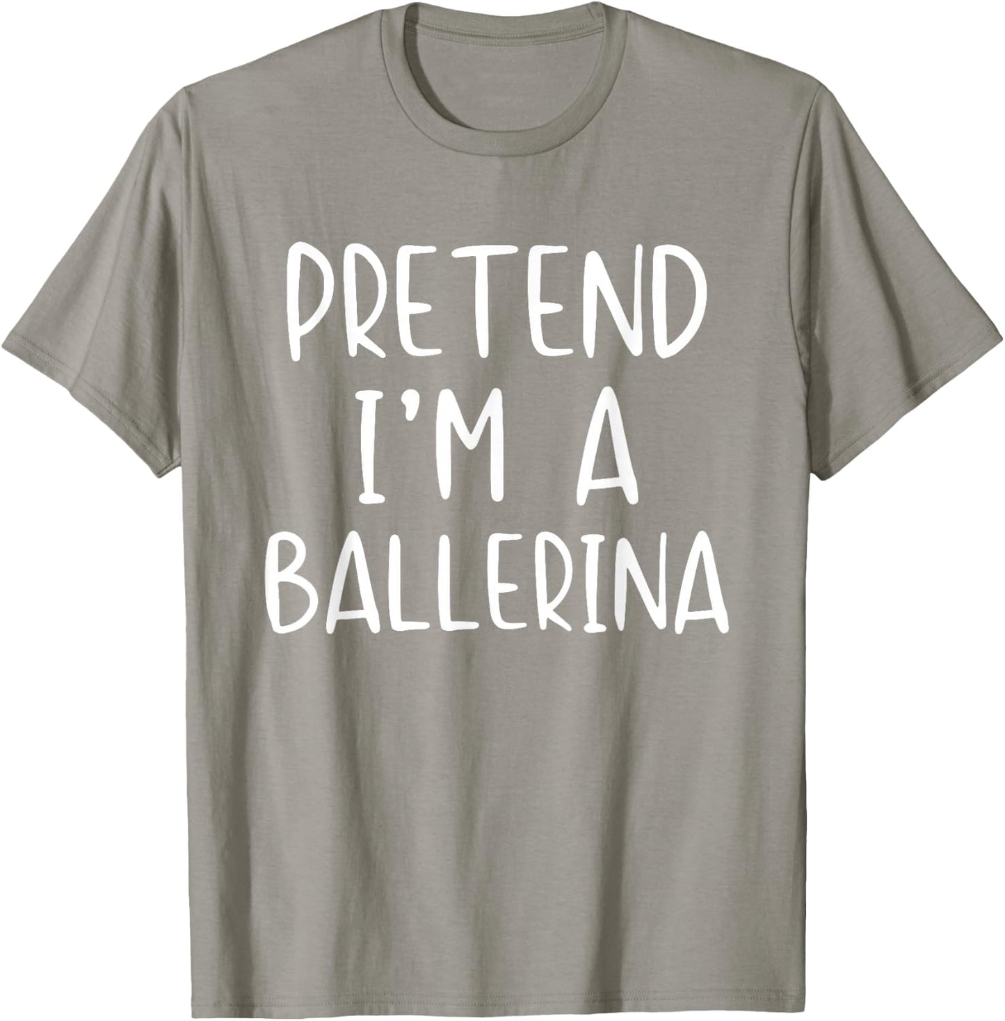 Pretend I'm A Ballerina Costume Halloween Simple Adult Kid T-Shirt - T-Shirt | Sand