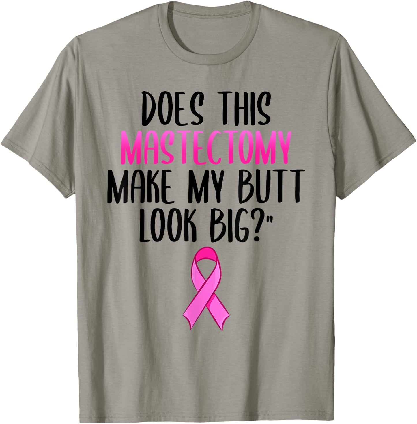 Does This Mastectomy Make My Butt Look Big Breast Cancer T-Shirt - T-Shirt | Sand