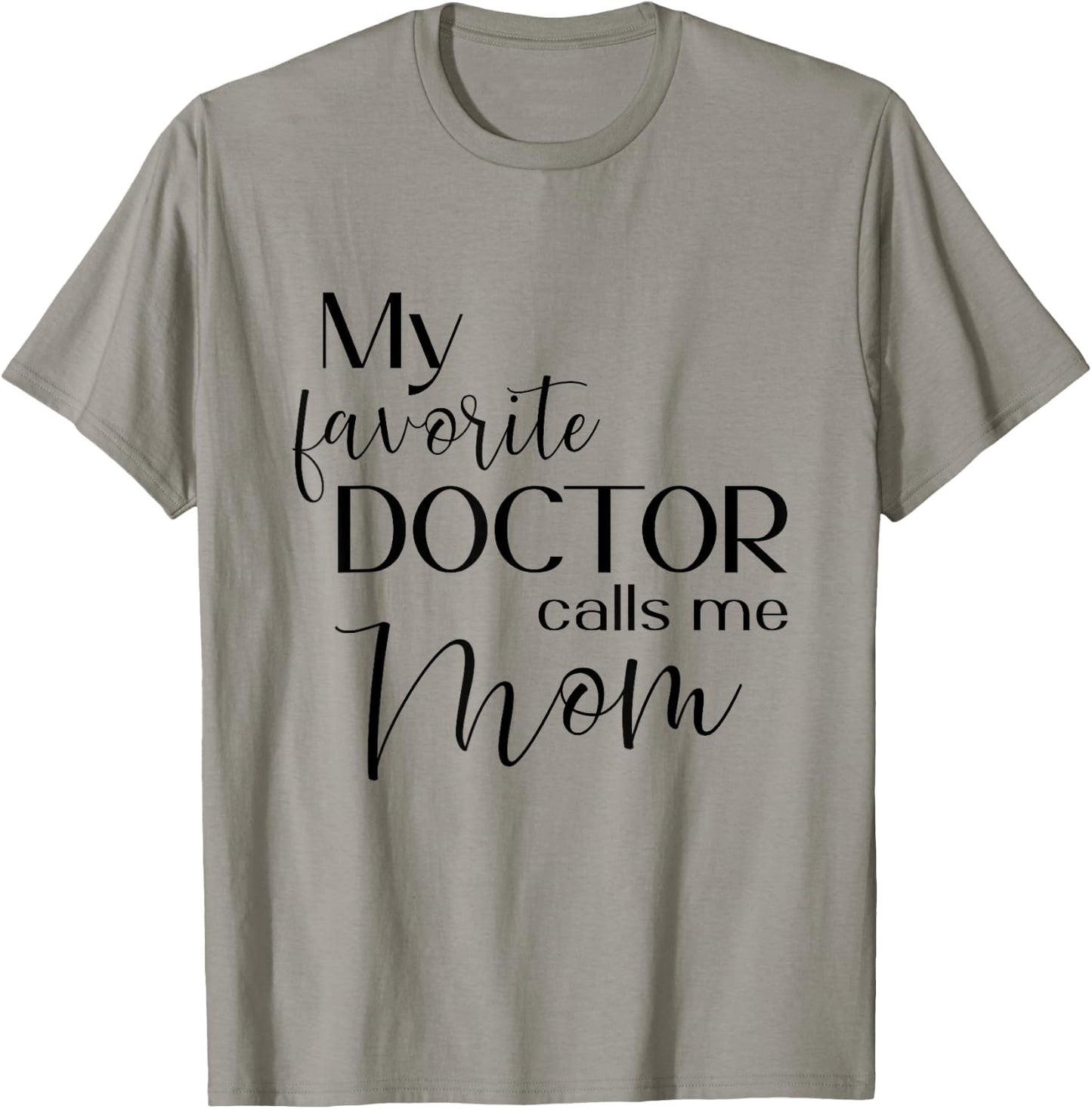My Favorite Doctor Calls Me Mom T-Shirt - T-Shirt | Sand